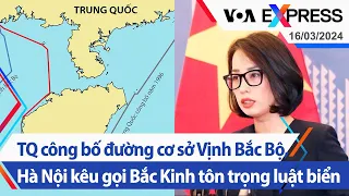 TQ công bố đường cơ sở Vịnh Bắc Bộ, Hà Nội kêu gọi Bắc Kinh tôn trọng luật biển | VOA 16/3/24