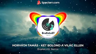 HORVÁTH TAMÁS - KÉT BOLOND A VILÁG ELLEN (BraKeLoSt Remix)