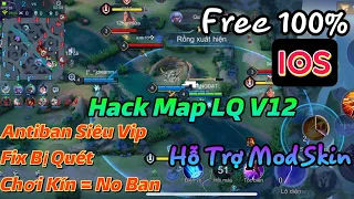 Hack Map LQ V12 Free Antiban Siêu Vip ,Fix Bị Quét ,Chơi Kín No Ban,Mod Skin-Cho IOS No JB - HN Mod