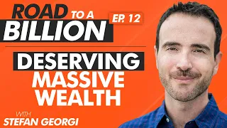 [RTB:E12] "Deserving Massive Wealth" - The Road to a Billion with Stefan Georgi