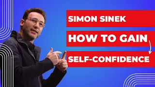 The Key To True Confidence: Simon Sinek on Building Self-Esteem