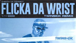 Chedda Da Connect - Flicka Da Wrist (TWINSICK Remix)