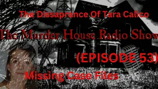 "Tara Calico"|MISSING CASE FILES|TRUE CRIME|The Murder House Radio Show|(Episode 53)