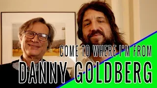 DANNY GOLDBERG: Come To Where I'm From Podcast Episode #63