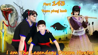 Tuam Pheej Koob The Legendary Dream Hunter ( Part 143 )  05/26/2022