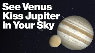 See Venus Kiss Jupiter In Your Sky