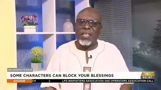 Some Characters Can Block Your Blessings - Badwam Nkuranhyensem on Adom TV (5-8-22)