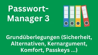Passwortmanager 3 Grundüberlegungen (Sicherheit, Alternativen, Kernargument, Komfort, Passkeys ...)