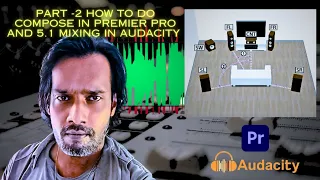 PART - 2  HOW TO DO COMPOSE IN PREMIER PRO AND 5.1 MIXING IN AUDACITY