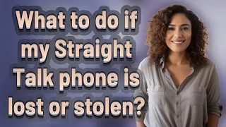 What to do if my Straight Talk phone is lost or stolen?