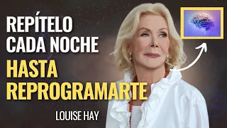 REPROGRAMACIÓN MENTAL | Repite esto cada noche hasta REPROGRAMARTE | Louise Hay en Español