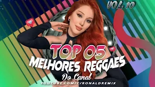 TOP 05 - Melhores Reggaes do canal Vol 10 ( Exclusivos 2023 )  @RONALDREMIX Oficiais Remixs