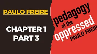 Pedagogy of the Oppressed: Chapter 1 (Part 3)