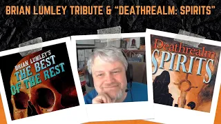 Tribute to Brian Lumley, a Conversation about DEATHREALM: SPIRITS, and BALAK: A CTHULHU MYTHOS TALE