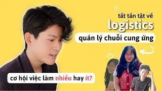 Review ngành LOGISTICS và Quản Lý Chuỗi Cung Ứng| LOGISTICS là gì, có dễ thất nghiệp? Người yêu mới