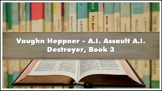 Vaughn Heppner A.I. Assault A.I. Destroyer Book 3 Audiobook