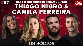 THIAGO NIGRO & CAMILA FERREIRA: Casais que Enriqueceram Juntos | Os Sócios Podcast #67