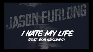 Jason Furlong - I Hate My Life (feat. Rob Grounds of It Comes in Waves) (Official Lyric Video)