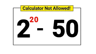 2^20-50=? || Calculator Not Allowed || Exponential Equation