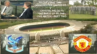 MANCHESTER UNITED FC V CRYSTAL PALACE FC - FA CUP FINAL 1990 - THE BUILD UP - PART 2