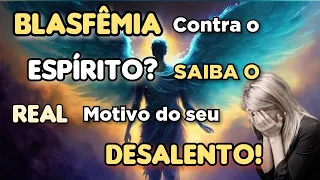 A BLASFÊMIA contra o ESPÍRITO, descubra o REAL motivo do seu desalento