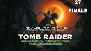 Shadow of the Tomb Raider PS4 Gameplay Part Twenty Seven: "Finale"