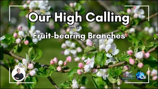 Fruit-bearing Branches - Our High Calling: | SONG: "Redeemed How I Love To Proclaim it"