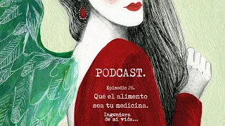 Episodio 26. Que el alimento sea tu medicina.