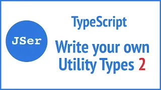 TypeScript Deep Dive - write your own utility types 2| JSer - Front-End Interview questions