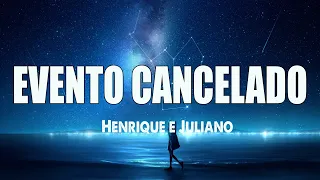 EVENTO CANCELADO - HENRIQUE E JULIANO - ( LETRA / LYRICS )