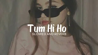 Tum Hi Ho ( Slowed And Reverb )