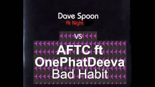 Dave Spoon Vs ATFC feat OnePhatDeeva Night Time Habits RickT Personal Mashup