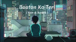 Baaton Ko Teri 💔| {[slow & Reverb]}🎵 | I AM...