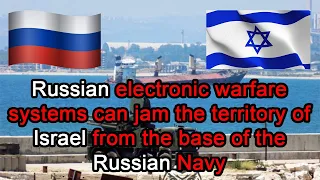 Russian electronic warfare systems can jam the territory of Israel from the base of the Russian Navy