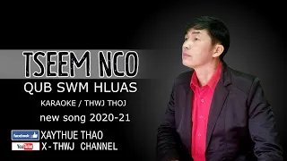 TSEEM NCO QUB SWM HLUAS / karaoke / thwj thoj / nwe song 2020-21