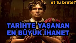 Tarihte yaşanan en büyük İHANET (Sen de mi Brutüs)