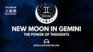 New Moon in Gemini - The power of thoughts