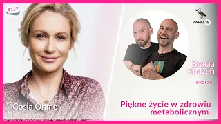 Piękne życie w zdrowiu metabolicznym. - Bracia Rodzeń Gosia Ohme | Kafka’15 odc. 137