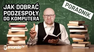 Jak dobrać podzespoły do komputera? | PORADNIK