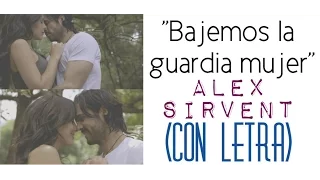 Bajemos la guardia mujer - Alex Sirvent (Con Letra)