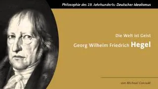 Georg Wilhelm Friedrich Hegel - Die Welt ist Geist