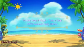 Turkish Deep & Vocal - Türkçe Deep House - 2019 Summer Party HitMix / Mixed by CemU