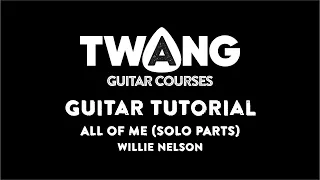 All Of Me Willie Nelson Pt2 ( SOLO AND LEAD PARTS)  GUITAR TUTORIAL