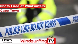 Shots Fired at Windsurfers in Cape Town - Windsurfing.TV