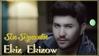 Ekiz Ekizow - Sen Söymedin