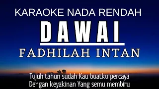 FADHILAH INTAN - Dawai (Karaoke Lower Key || Nada Rendah -4)