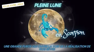 Pleine Lune en  Scorpion 23-24 avril 2024 - Redéfinir nos rêves et se mettre en chemin