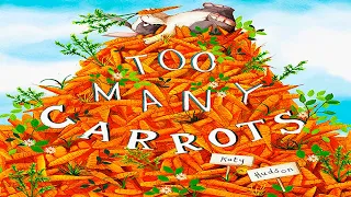 📕 Kids Book Read Aloud: 🥕🐇 Too Many Carrots By Katy Hudson