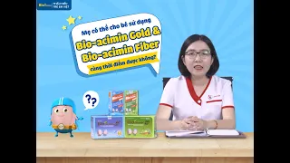 Mẹ có thể cho Bé sử dụng Bio-acimin Gold & Bio-acimin Fiber cùng thời điểm được không?