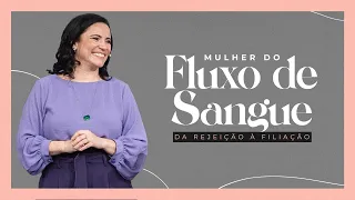 Mulher do Fluxo de Sangue: Da Rejeição à Filiação | Pra. Aline Carvalho | Mananciais RJ